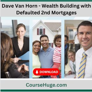 Dave Van Horn - Wealth Building with Defaulted 2nd Mortgages