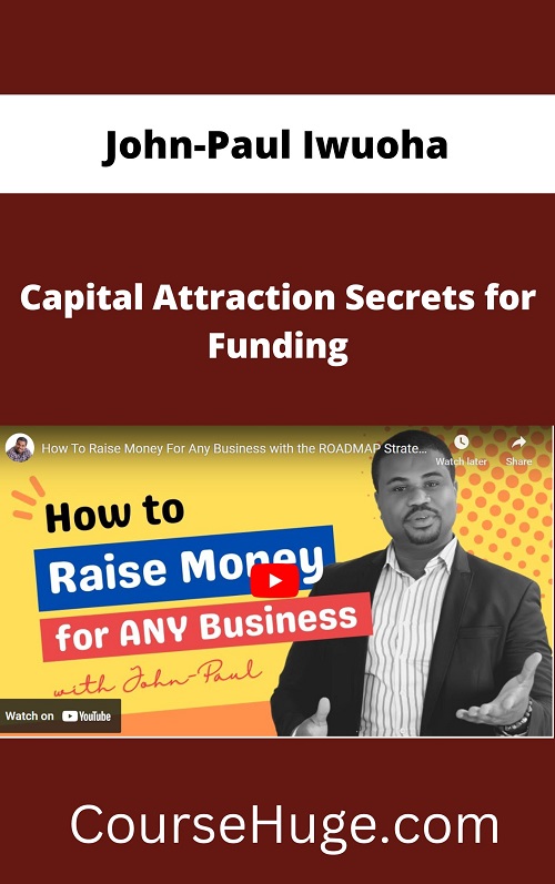 John-Paul Iwuoha Capital Attraction Secrets For Funding