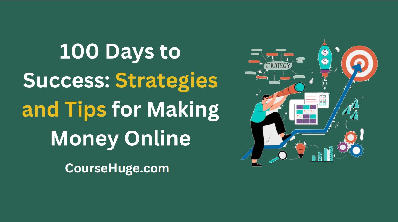 Start Here – 100 Days To Success: Strategies And Tips For Making Money Online