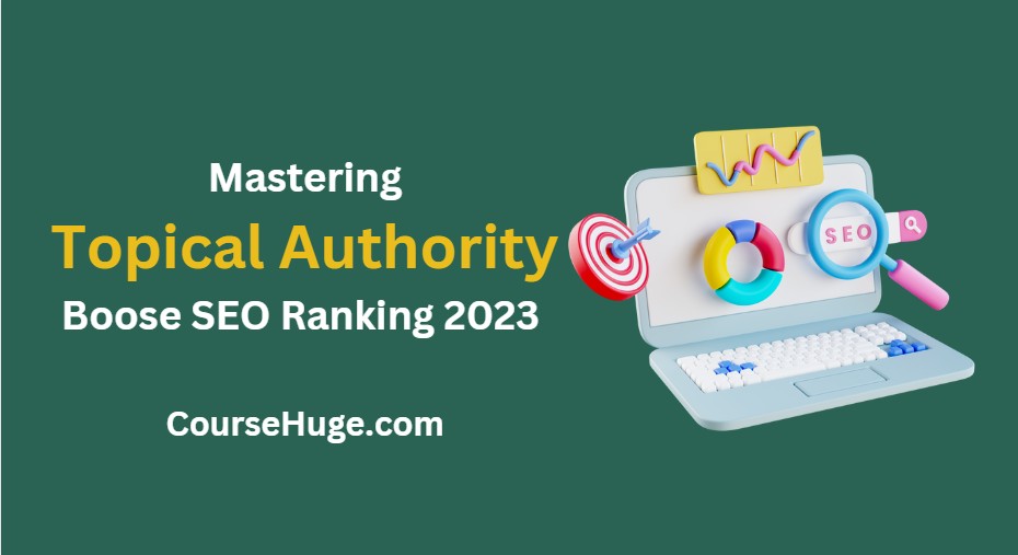 Mastering Topical Authority: Boost Seo Rankings In 2023