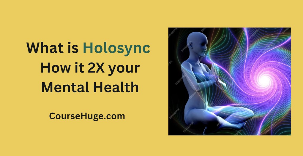 What Is Holosync? 7 Steps To Double Your Mental Health
