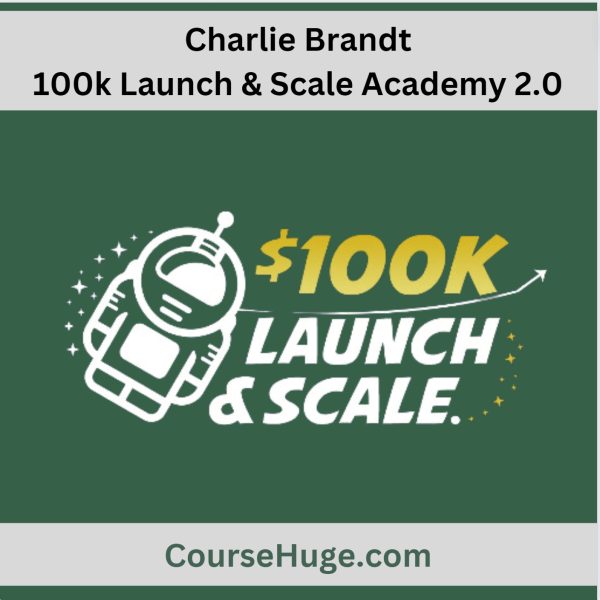Charlie Brandt – 100K Launch &Amp; Scale Academy 2.0