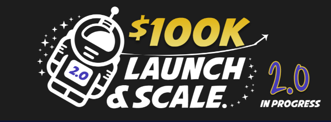 100K Launch &Amp; Scale Academy 2.0