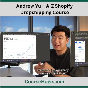 Andrew Yu – A-Z Shopify Dropshipping Course