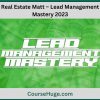 Real Estate Matt – Lead Management Mastery 2023