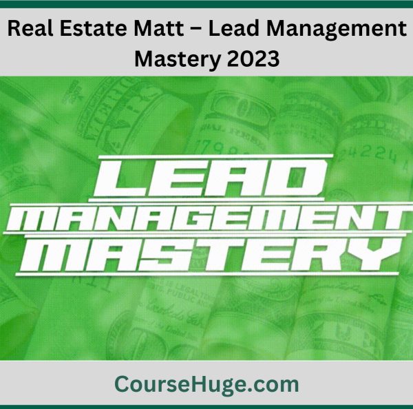 Real Estate Matt – Lead Management Mastery 2023