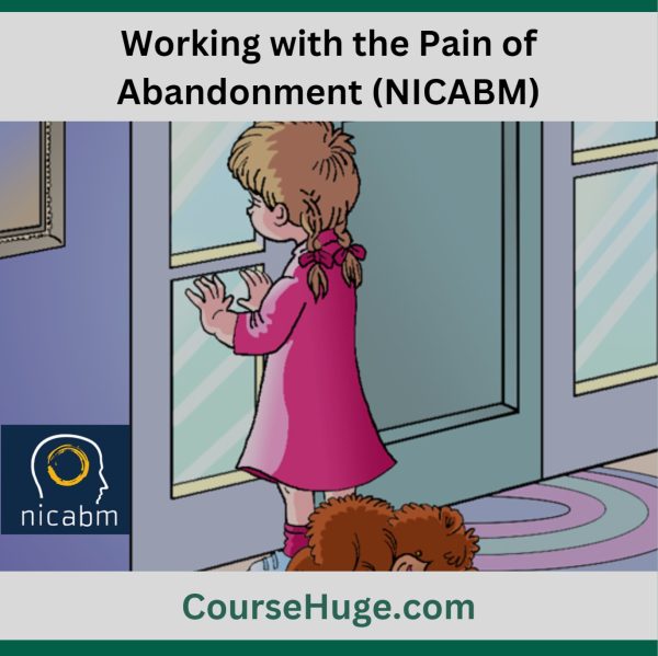 Working With The Pain Of Abandonment (Nicabm)