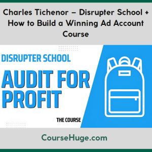 Charles Tichenor – Disrupter School + How to Build a Winning Ad Account Course