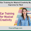 Improvise for Real Ear Training for Musical Creativity