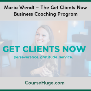 Maria Wendt – The Get Clients Now Business Coaching Program