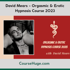 David Mears - Orgasmic & Erotic Hypnosis Course 2023
