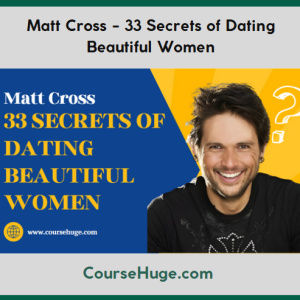 Matt Cross - 33 Secrets of Dating Beautiful Women