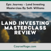 Epic Journey - Land Investing Masterclass By Seth Williams