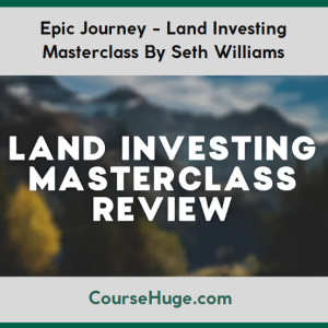 Epic Journey - Land Investing Masterclass By Seth Williams