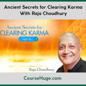 Ancient Secrets for Clearing Karma With Raja Choudhury
