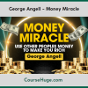 George Angell - Money Miracle. Use Other Peoples Money to Make You Rich