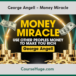 George Angell - Money Miracle. Use Other Peoples Money to Make You Rich