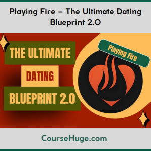 Playing Fire – The Ultimate Dating Blueprint 2.0