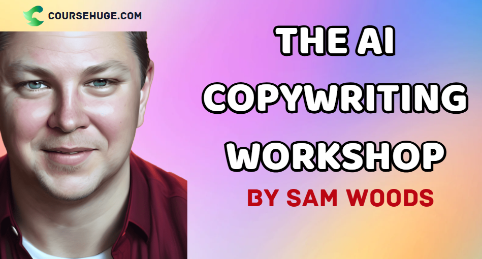 What is Sam Woods The AI Copywriting Workshop