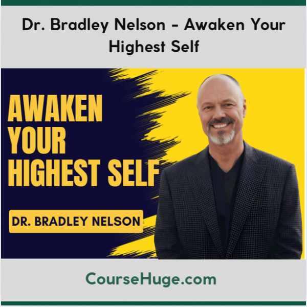 Dr. Bradley Nelson - Awaken Your Highest Self