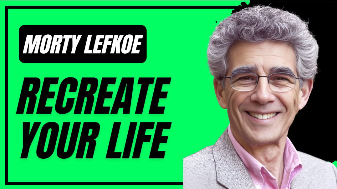 What is Morty Lefkoe ReCreate Your Life