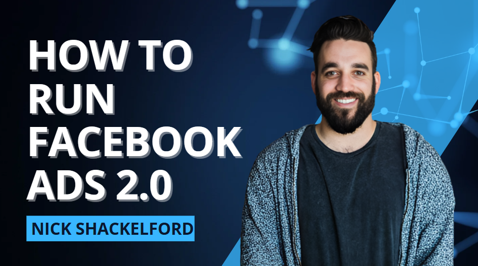 What is Nick Shackelford How to Run Facebook Ads 2.0