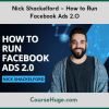 Nick Shackelford – How to Run Facebook Ads 2.0