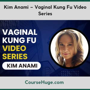 Kim Anami – Vaginal Kung Fu Video Series
