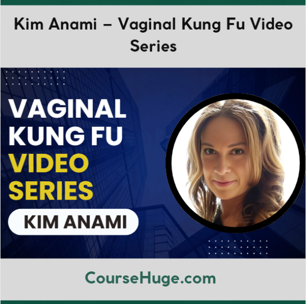Kim Anami – Vaginal Kung Fu Video Series