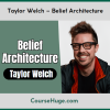 Taylor Welch – Belief Architecture