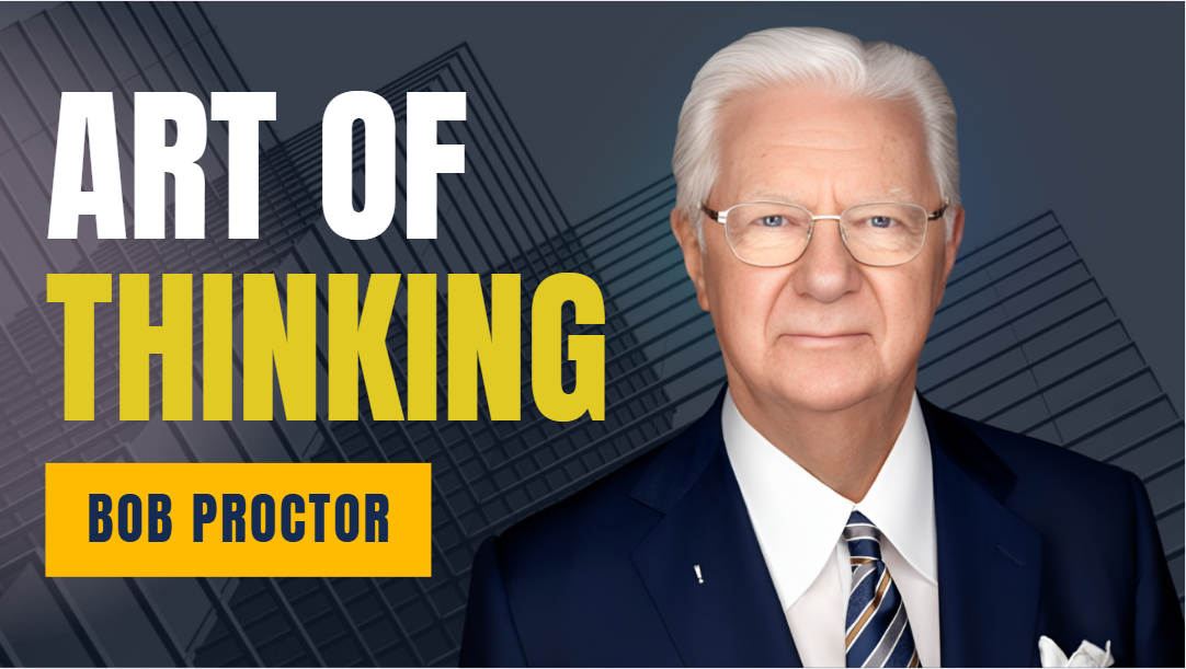 What is Bob Proctor Art of Thinking