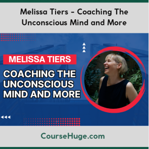Melissa Tiers - Coaching The Unconscious Mind and More