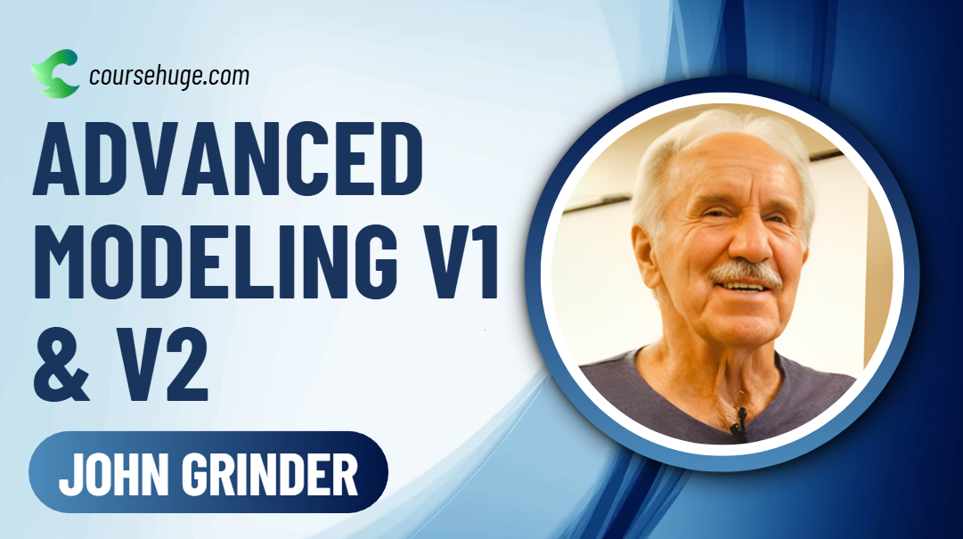 What is John Grinder Advanced Modeling v1 & v2