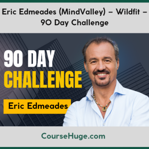 Eric Edmeads (MindValley) – Wildfit – 90 Day Challenge