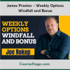 James Preston - Weekly Options Windfall and Bonus