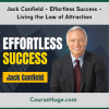 Jack Canfield - Effortless Success - Living the Law of Attraction