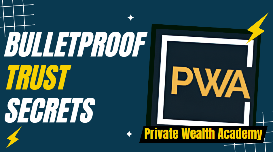 What is Private Wealth Academy Bulletproof Trust Secrets