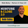 Robb Bailey – Nurture & Close 2.0