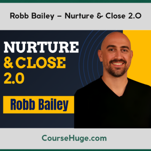 Robb Bailey – Nurture & Close 2.0