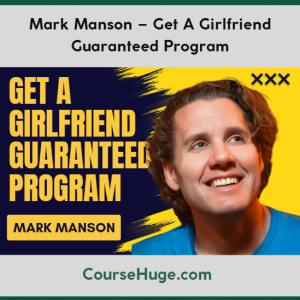 Mark Manson – Get A Girlfriend Guaranteed Program