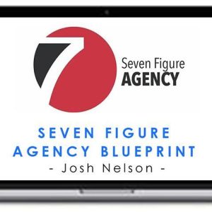 Josh Nelson – Seven Figure Agency Blueprint