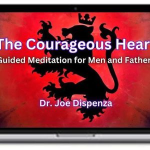 Dr Joe Dispenza – The Courageous Heart Meditations
