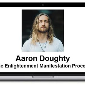 Aaron Doughty – The Enlightenment Manifestation Process