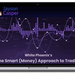 Jayson Casper – White Phoenixs The Smart (Money) Approach to Trading