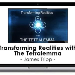 James Tripp – Transforming Realities with The Tetralemma