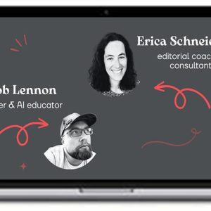 Content Editing 101 – AI Learning Guides and Editors – Erica Scheider and Rob
Lennon