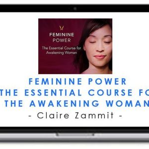 Claire Zammit – Feminine Power The Essential Course for the Awakening Woman