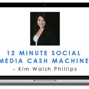 12 Minute Social Media Cash Machine – Kim Walsh Phillips