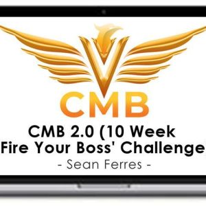 Sean Ferres – CMB 2.0 (10 Week ‘Fire Your Boss’ Challenge)