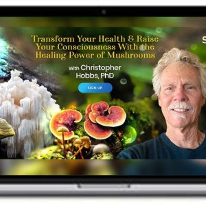Transform Your Health & Raise Your Consciousness With the Healing Power of
Mushrooms – Christopher Hobbs